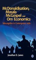 McDonaldisation, Masala McGospel and Om Economics: Televangelism in Contemporary India 8132104730 Book Cover