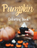 Pumpkin Coloring Book: Halloween Coloring Book for Kids - For Little Kids, Toddler and Preschool B08L3XCFGS Book Cover