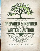 How God Prepared & Inspired Me To Be A Writer And Author B0DMTPZX79 Book Cover