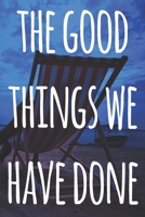 The Good Things We Have Done: The perfect way to record your relationship memories - 119 page journal! 1658195647 Book Cover