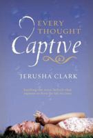 Every Thought Captive: Battling the Toxic Beliefs That Separate Us from the Life We Crave 1576838684 Book Cover
