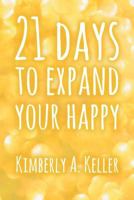 Twenty-One Days to Expand Your Happy 1530092337 Book Cover