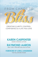 From Chaos To Bliss: Creating Clarity, Confidence, Control and a Life You Love 1096772949 Book Cover