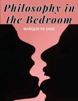 Philosophy in the Bedroom: The Principles of The Most Outrageous Libertinism 1835522742 Book Cover