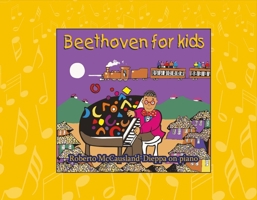 Beethoven for Kids: The Adventures of Robelio Beethoven and Friends 1483575268 Book Cover