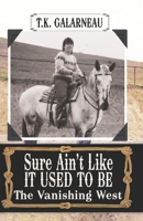 Sure Ain't Like It Used to Be: The Vanishing West B0CHLH8PLC Book Cover