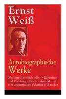 Ernst Weiß: Autobiographische Werke (Notizen über mich selbst + Reportage und Dichtung + Briefe + Anmerkung zum dramatischen Schaf 8027318246 Book Cover