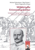 Militärische Erinnerungskultur: Soldaten Im Spiegel Von Biographien, Memoiren Und Selbstzeugnissen 350675680X Book Cover