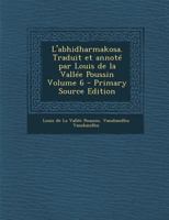 L'Abhidharmakosa. Traduit Et Annot� Par Louis de la Vall�e Poussin; Volume 6 1295817942 Book Cover