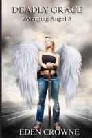 Deadly Grace: Avenging Angel Book 3 1548071862 Book Cover
