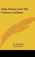 Chip Nelson And The Contrary Indians 0548449597 Book Cover