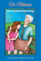 On Oldness: How to Successfully Navigate Old Age 0998057126 Book Cover