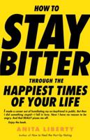 How to Stay Bitter Through the Happiest Times of Your Life 0812976193 Book Cover