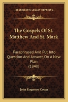 The Gospels Of St. Matthew And St. Mark: Paraphrased And Put Into Question And Answer, On A New Plan 1146861826 Book Cover