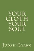 Your Cloth Your Soul 1542418623 Book Cover