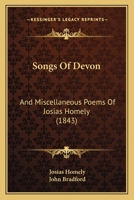 Songs Of Devon: And Miscellaneous Poems Of Josias Homely 1165771314 Book Cover