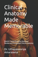 Clinical Anatomy Made Memorable: Book 8: Comprehensive Anatomy Review and Integrated Clinical Anatomy B0FLVH9B9L Book Cover