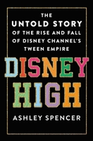 Disney High: The Untold Story of the Rise and Fall of Disney Channel's Tween Empire 1250283450 Book Cover