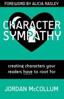 Character Sympathy: Creating characters your readers HAVE to root for 1940096081 Book Cover