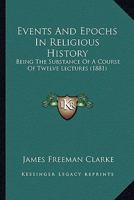 Events And Epochs In Religious History: Being The Substance Of A Course Of Twelve Lectures 1246581132 Book Cover