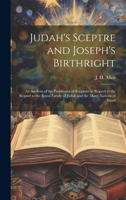 Judah's Scepter and Joseph's Birthright: An Analysis of the Prophecies of Scripture in Regard to the Royal Family of Judah and the Many Nations of Israel 1014785340 Book Cover