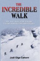 The Incredible Walk: The True Story of My Parents' Escape from Nazi-Occupied France 0979277884 Book Cover