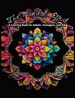 The Mandala Effect: A Coloring Book for Adults, Teenagers, and Kids B0CM246Z1N Book Cover