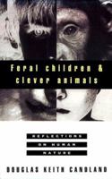 Feral Children and Clever Animals: Reflections on Human Nature 0195102843 Book Cover