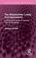The Westminster Lobby Correspondents: A Sociological Study Of National Political Journalism 1032708875 Book Cover