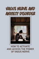Vagus Nerve And Anxiety Disorder: How To Activate And Access The Power Of Vagus Nerve: Beating Depression null Book Cover