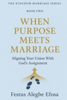 When Purpose Meets Marriage: Aligning Your Union With God’s Assignment (The Kingdom Marriage Series) B0FMPSZ2VQ Book Cover