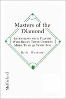 Masters of the Diamond: Interviews With Players Who Began Their Careers More Than 50 Years Ago 078640020X Book Cover