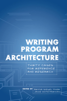 Writing Program Architecture: Thirty Cases for Reference and Research 1607326264 Book Cover