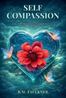 Self Compassion: How to Show Kindness to Ourselves, Family and Others B0GSZZVLFN Book Cover