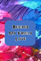 Recipes My Family Love: Blank Recipe Book - Collect The Recipes You Love 1691035394 Book Cover