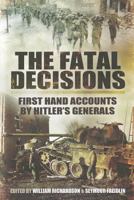 The Fatal Decisions: Six decisive battles of the Second World War from the viewpoint of the vanquished 0811713105 Book Cover