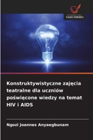 Konstruktywistyczne zajecia teatralne dla uczniów poswiecone wiedzy na temat HIV i AIDS (Polish Edition) 663016072X Book Cover
