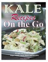 Kale Recipes on the GO: 50 Light and Healthy Recipes Soups, Salads, Lunch, Dinner and Smoothies 149472135X Book Cover
