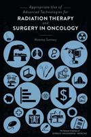 Appropriate Use of Advanced Technologies for Radiation Therapy and Surgery in Oncology: Workshop Summary 0309381290 Book Cover