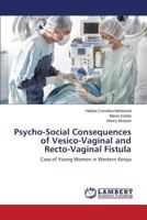 Psycho-Social Consequences of Vesico-Vaginal and Recto-Vaginal Fistula 3846556084 Book Cover