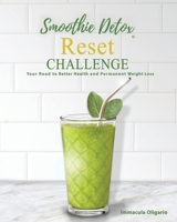 Smoothie Detox Reset Challenge: Your Road to Better Health and Permanent Weight Loss B0C1DLFDS3 Book Cover