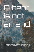 A bent is not an end B0BH3CFXFD Book Cover