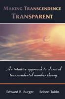 Making Transcendence Transparent: An intuitive approach to classical transcendental number theory 1441919481 Book Cover