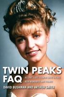 Twin Peaks FAQ: All That's Left to Know About a Place Both Wonderful and Strange 1495015866 Book Cover