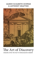 The Art of Discovery: Digging Into the Past in Renaissance Europe 0691237166 Book Cover
