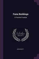 Farm Buildings: A Practical Treatise 1163595543 Book Cover