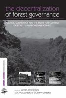 The Decentralization of Forest Governance: Politics, Economics and the Fight for Control of Forests in Indonesian Borneo 1844075869 Book Cover