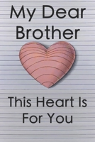 My Dear Brother This Heart Is for You, Thank You for Being an awesome Brother, Keep That Shit Up.: Handmade Love 3D Draw, Perfect symbolic Gift to brothers Perfect as a Gift 1673325912 Book Cover