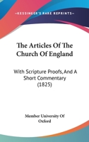 The Articles Of The Church Of England: With Scripture Proofs, And A Short Commentary 1104478331 Book Cover