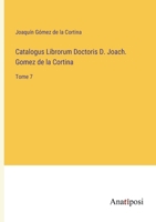 Catalogus Librorum Doctoris D. Joach. Gomez de la Cortina: Tome 7 3382705168 Book Cover